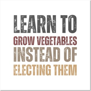 Learn to grow vegetables instead of electing them Posters and Art